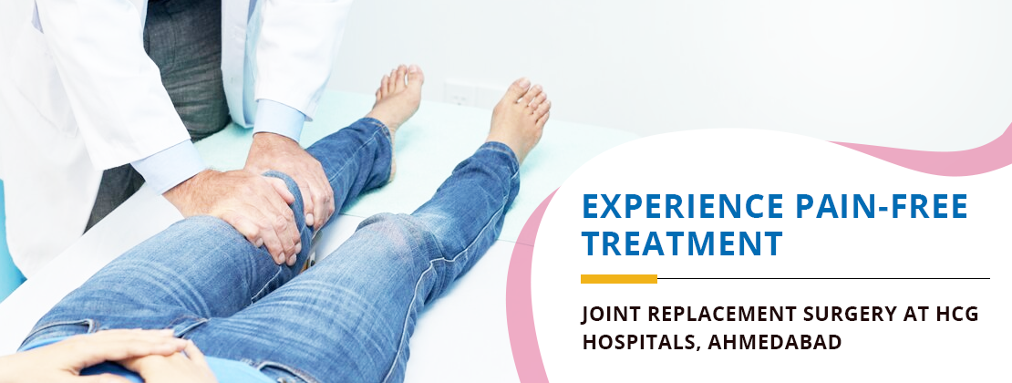 Experience pain free treatment - Joint replacement surgery at HCG Hospitals